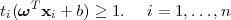 t(ωT x + b) ≥ 1.  i = 1,...,n
 i    i
