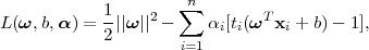             1        ∑n
L(ω, b,α) = -||ω ||2 -    αi[ti(ωT xi + b)- 1],
            2        i=1
