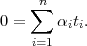    ∑n
0 =    αiti.
    i=1
