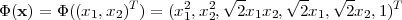                 T      2  2 √ --    √--   √--    T
Φ(x) = Φ ((x1,x2) ) = (x1,x2,  2x1x2, 2x1,  2x2,1)
