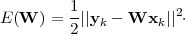          1-           2
E (W ) = 2 ||yk - Wxk ||⋅
                                                                                       
                                                                                       

