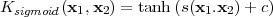 Ksigmoid(x1,x2 ) = tanh (s(x1.x2) + c)
