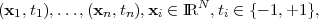 (x1,t1),...,(xn,tn),xi ∈ IRN ,ti ∈ {- 1,+1 },
